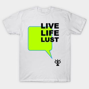 Live life lust humor quote T-Shirt